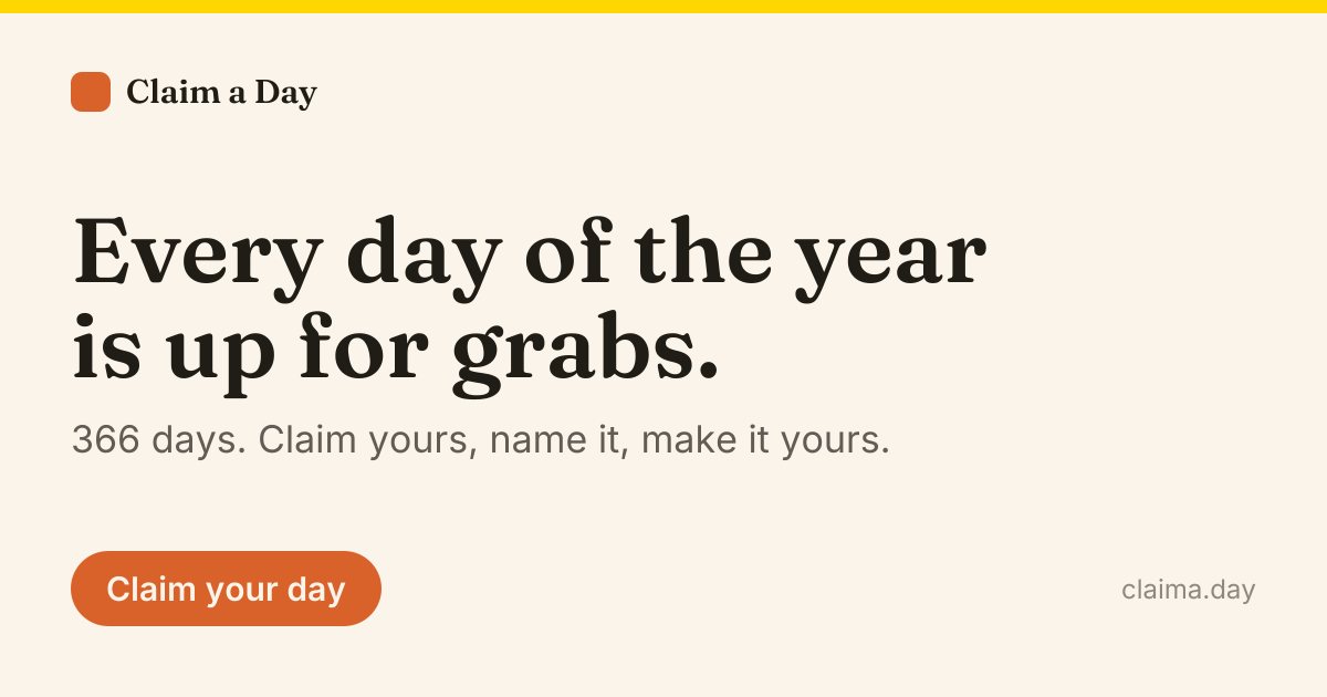 Not sure why I built this, but you can now claim a day of the year and put your name on it. Your bir